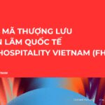 GIẢI MẬT MÃ THƯỢNG LƯU TẠI TRIỂN LÃM QUỐC TẾ FOOD & HOSPITALITY VIETNAM (FHV) 2026