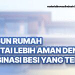 Bangun Rumah 2 Lantai Lebih Aman dengan Kombinasi Besi yang Tepat