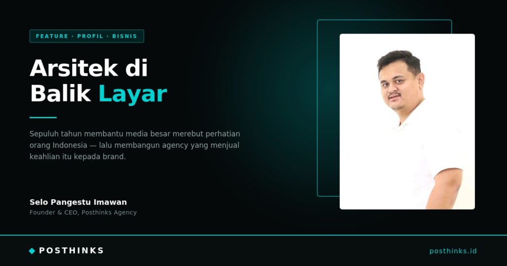 Arsitek di Balik Layar: Selo Pangestu Imawan dan Agency yang Dibangunnya dalam Dua Tahun