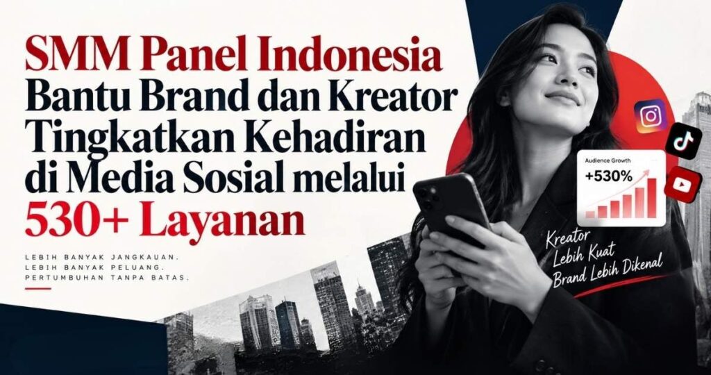 SMM Panel Indonesia Kelola 530+ Layanan di Belasan Platform untuk Kebutuhan Brand dan Kreator